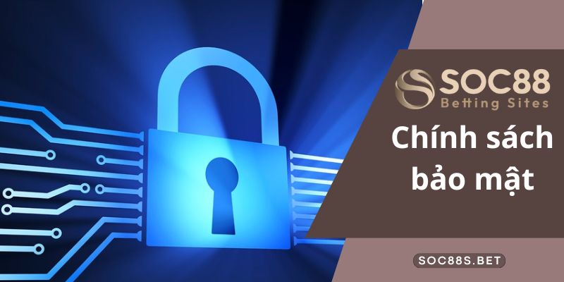 Chính sách bảo mật SOC88 cần đọc kỹ trước khi đăng ký