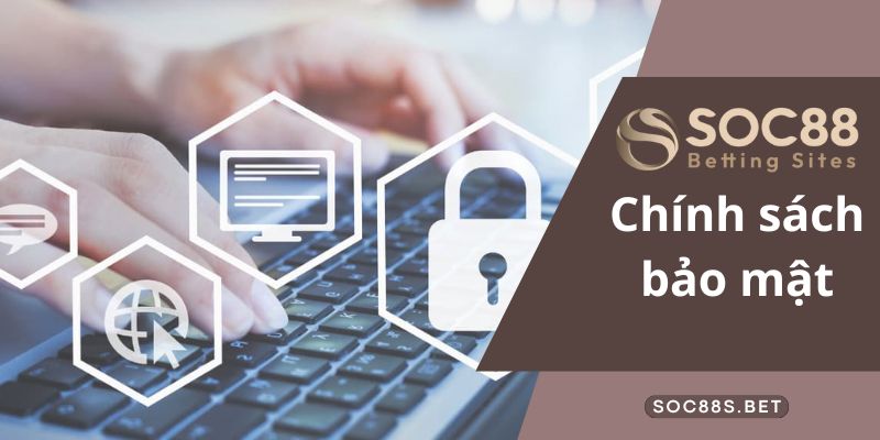 Những quy định trong chính sách bảo mật được ban hành cụ thể