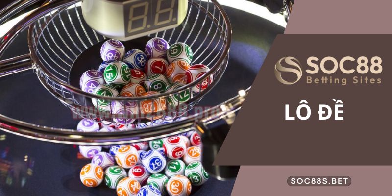 Cách Tham Gia Lô Đề Online Tại Sòng Bạc SOC88 Uy Tín Nhất Hiện Nay