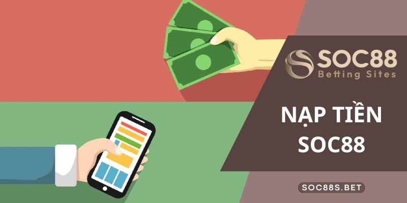 Nạp Tiền SOC88 Hướng Dẫn Cực Chi Tiết Cho Bet Thủ