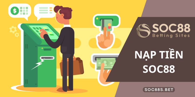 Nạp tiền SOC88 cần đáp ứng điều kiện gì? 