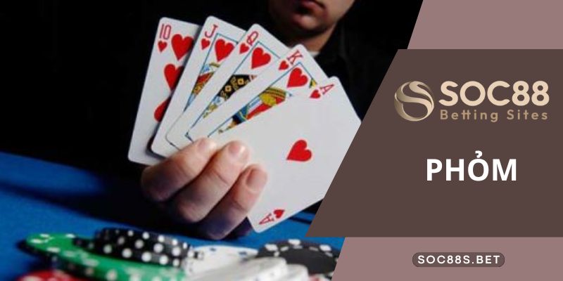 Luật Chơi Phỏm Và Hướng Dẫn Chi Tiết Cách Chơi Hiệu Quả Nhất