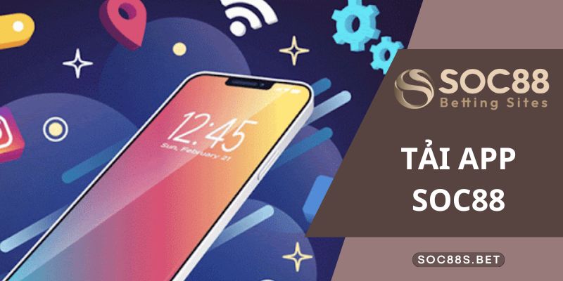 Hướng dẫn chi tiết tải app SOC88 về điện thoại 