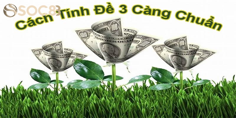 Cách Tính Đề 3 Càng Cực Dễ Hiểu Cho Người Chơi Mới Hướng dẫn cách tính tiền đề 3 càng cơ bản nhất